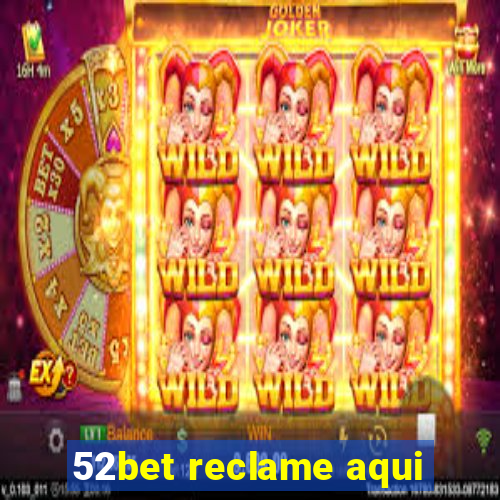 52bet reclame aqui